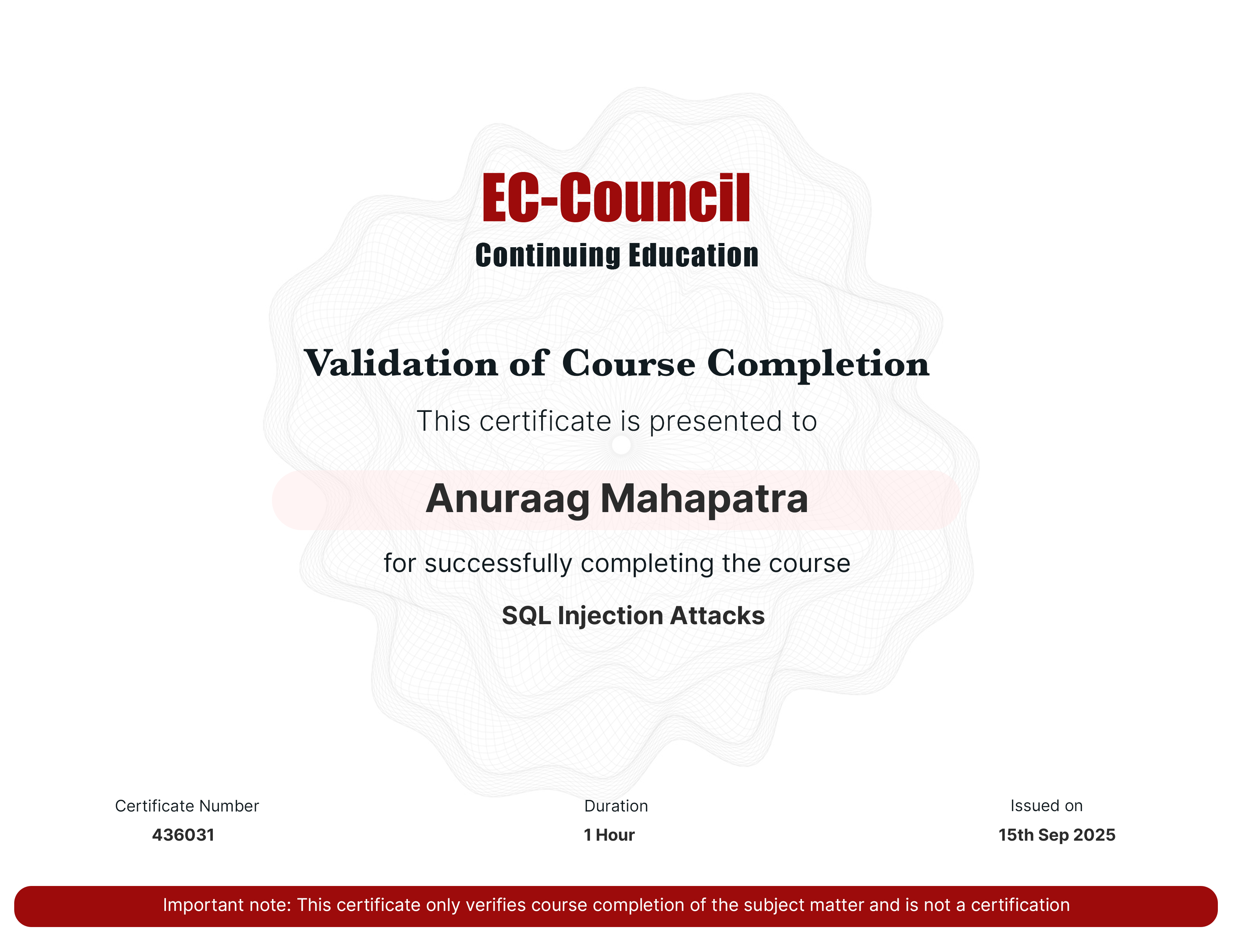 codered, Continuous Learning. Validation of Course Completion. This certificate is presented to Anuraag Mahapatra for successfully completing SQL Injection Attacks. Certificate Number 436031. Duration 1 Hours. Issued on September 15, 2025. Important note: This certificate only verifies course completion of the subject matter and is not a certification.