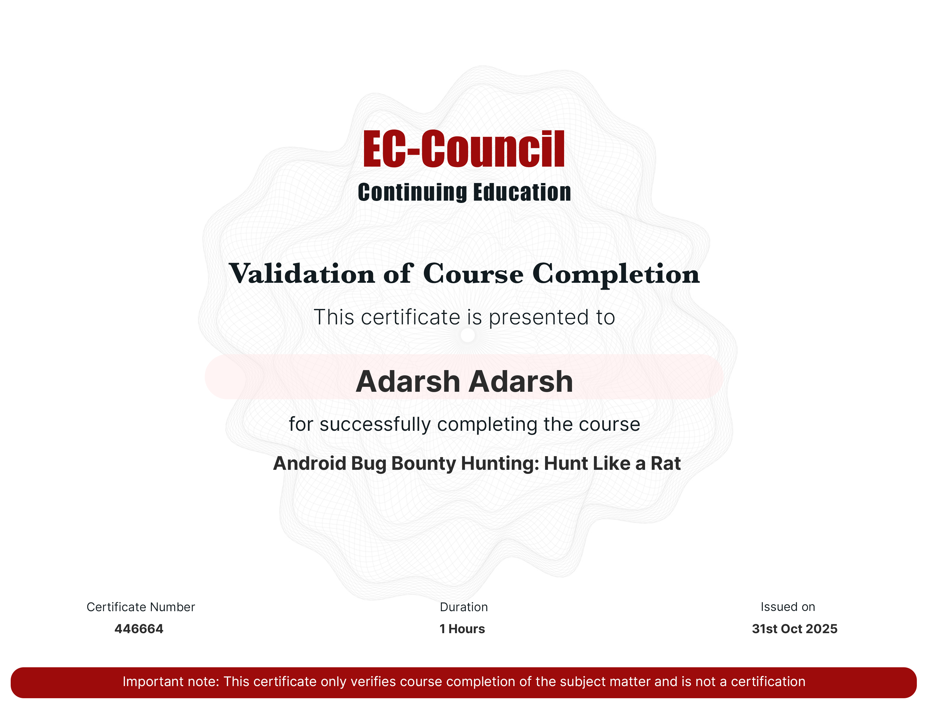 codered, Continuous Learning. Validation of Course Completion. This certificate is presented to Adarsh Adarsh for successfully completing Android Bug Bounty Hunting: Hunt Like a Rat. Certificate Number 446664. Duration 1.1 Hours. Issued on October 31, 2025. Important note: This certificate only verifies course completion of the subject matter and is not a certification.