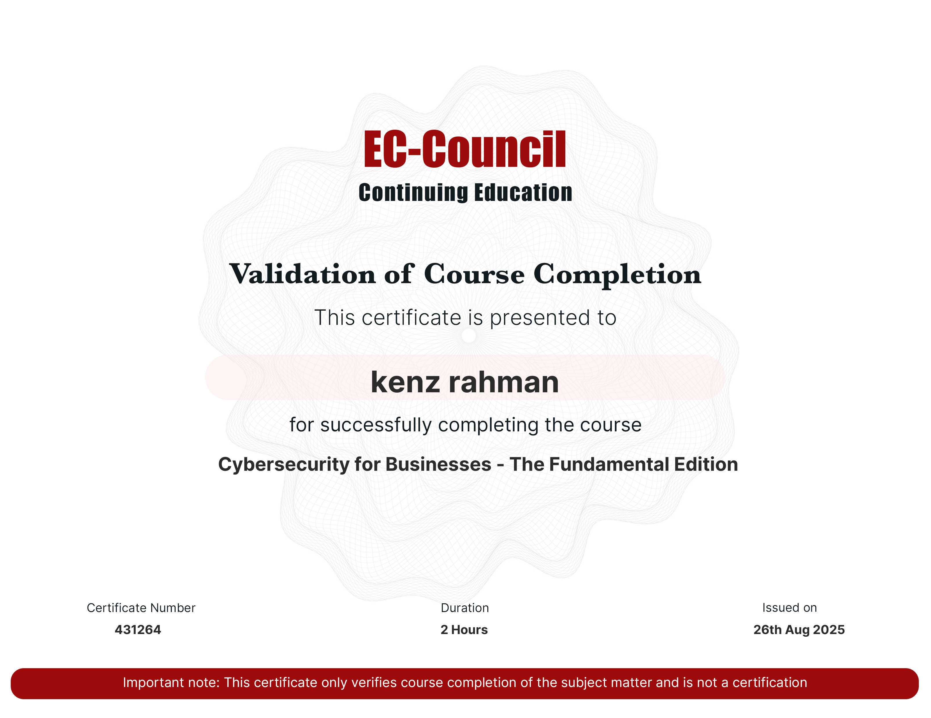codered, Continuous Learning. Validation of Course Completion. This certificate is presented to kenz rahman for successfully completing Cybersecurity for Businesses - The Fundamental Edition. Certificate Number 431264. Duration 1.8 Hours. Issued on August 26, 2025. Important note: This certificate only verifies course completion of the subject matter and is not a certification.
