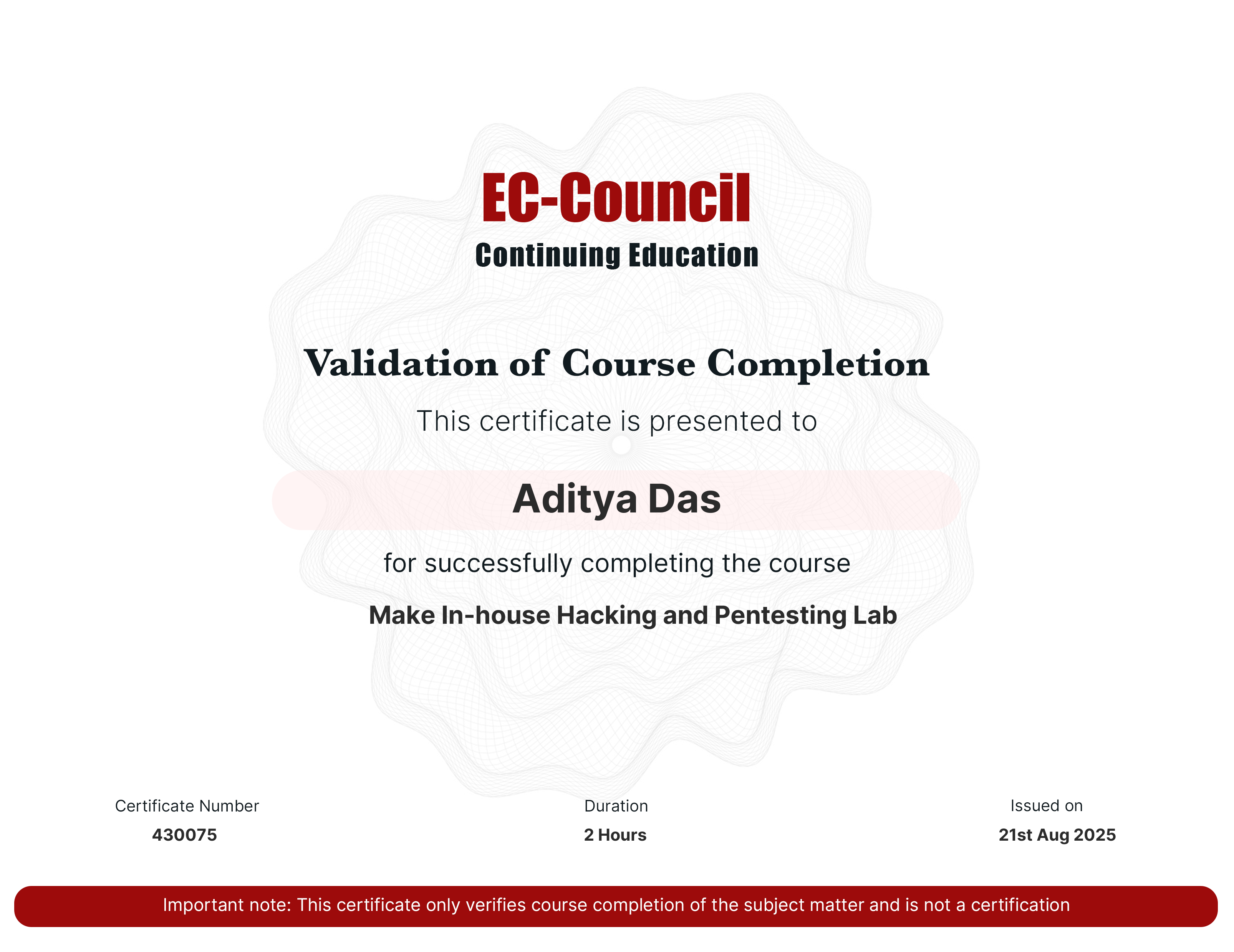 codered, Continuous Learning. Validation of Course Completion. This certificate is presented to Aditya Das for successfully completing Make In-house Hacking and Pentesting Lab. Certificate Number 430075. Duration 1.5 Hours. Issued on August 21, 2025. Important note: This certificate only verifies course completion of the subject matter and is not a certification.