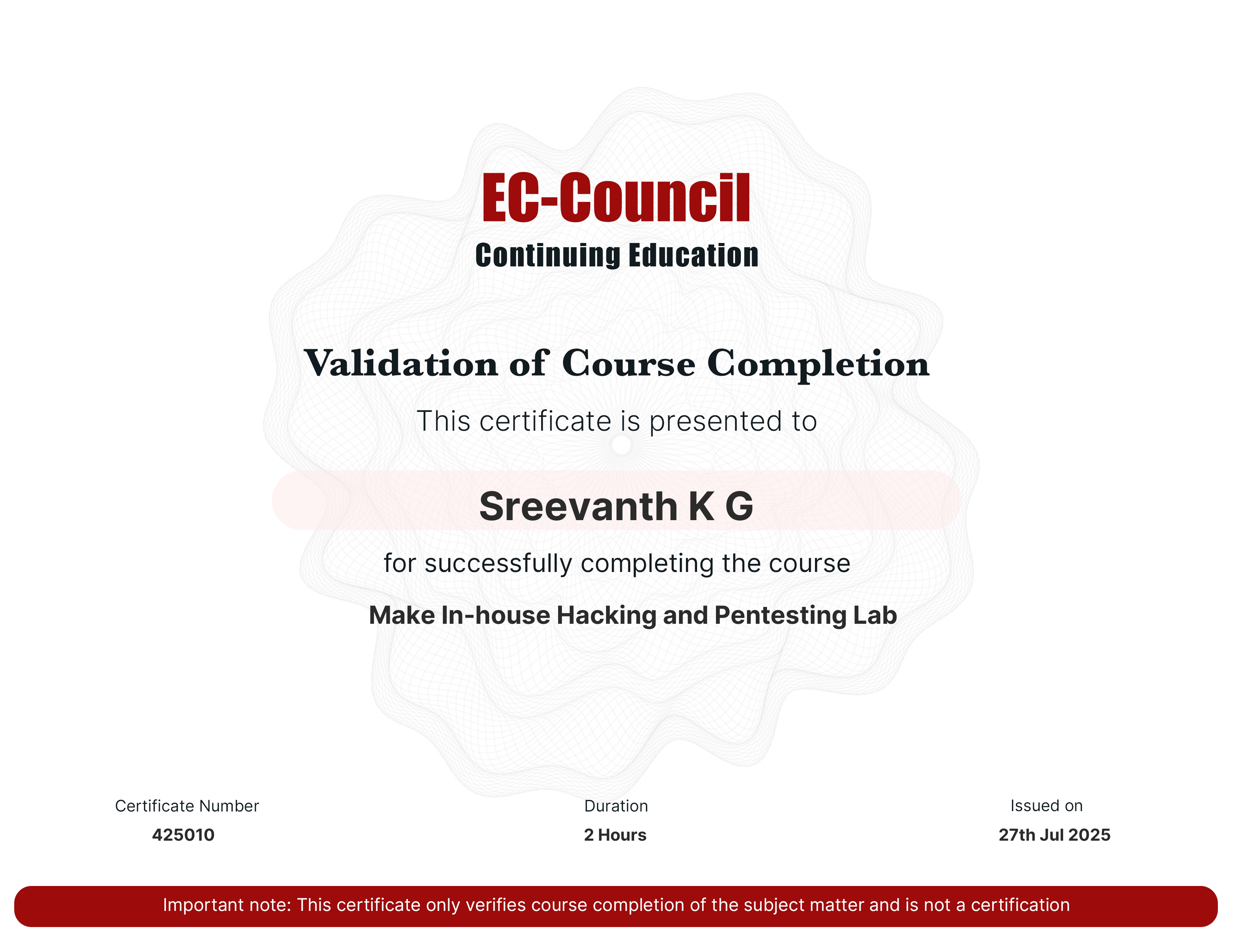 codered, Continuous Learning. Validation of Course Completion. This certificate is presented to Sreevanth K G for successfully completing Make In-house Hacking and Pentesting Lab. Certificate Number 425010. Duration 1.5 Hours. Issued on July 27, 2025. Important note: This certificate only verifies course completion of the subject matter and is not a certification.